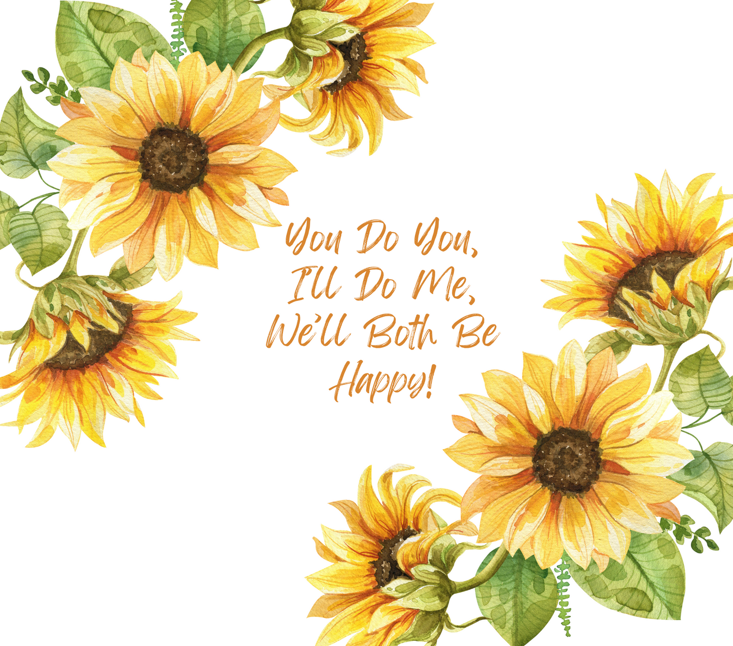 #130 You Do You, Ill Do Me Sunflower Tumbler