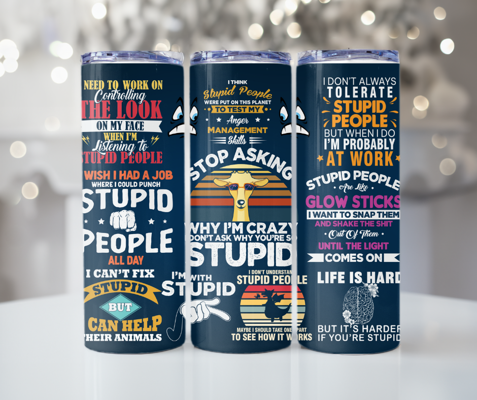 #143 Stop Asking Why I'm Crazy, You're Stupid Tumbler