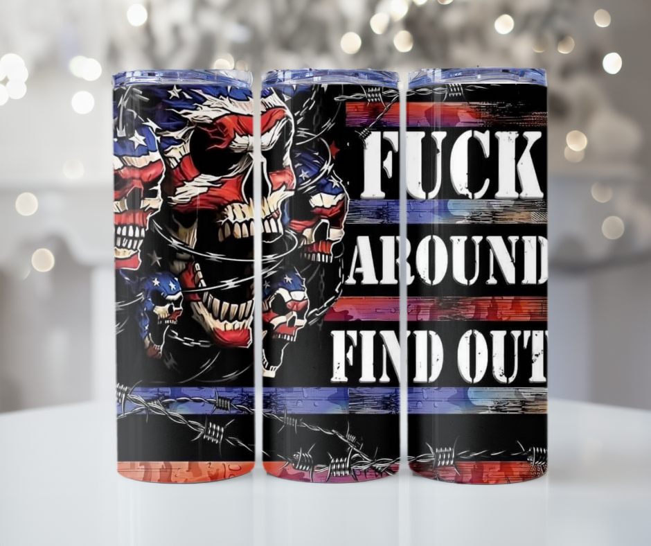 #276 Fuck Aroud and Find Out Skull Tumbler