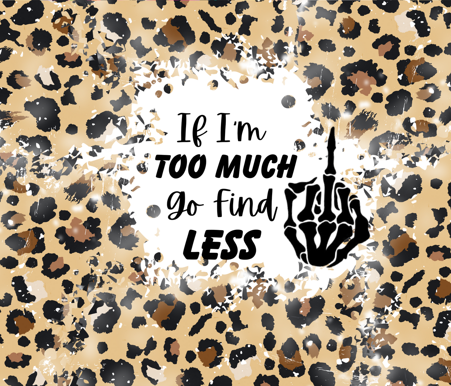 #281 If Im Too Much Go Find Less Cheeta Tumbler