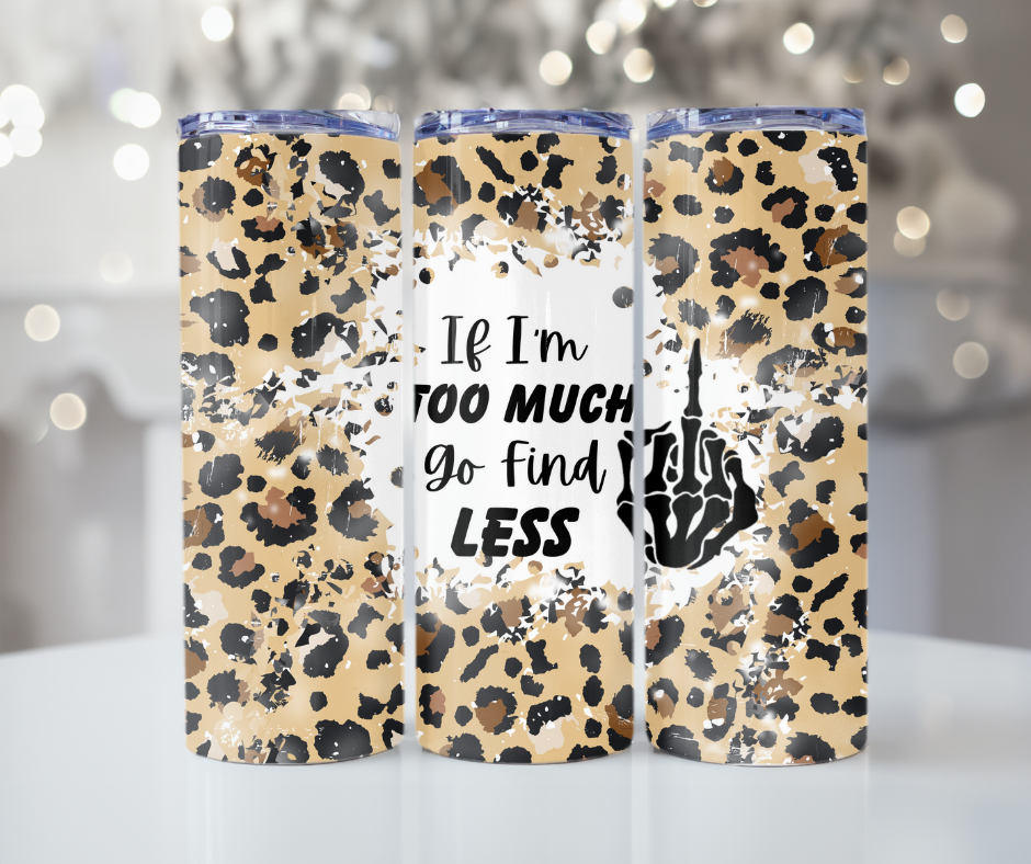 #281 If Im Too Much Go Find Less Cheeta Tumbler