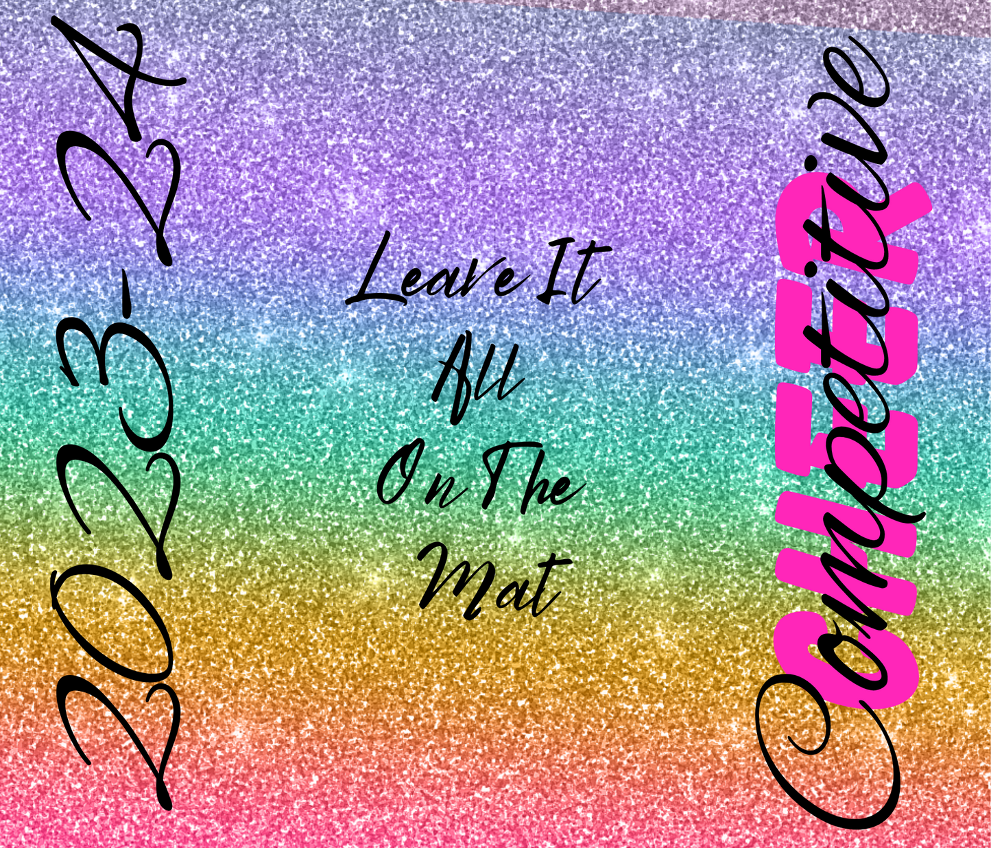 #385 Competitive Cheer Leave It All On The Mat Colorful Glitter Tumbler