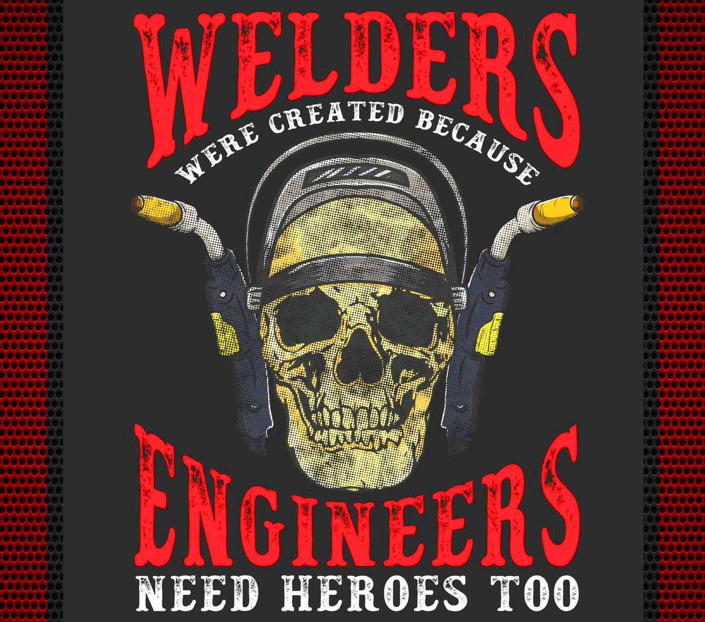 #389 Welders Created Because Engineers Needed Heros- Skeleton Tumbler