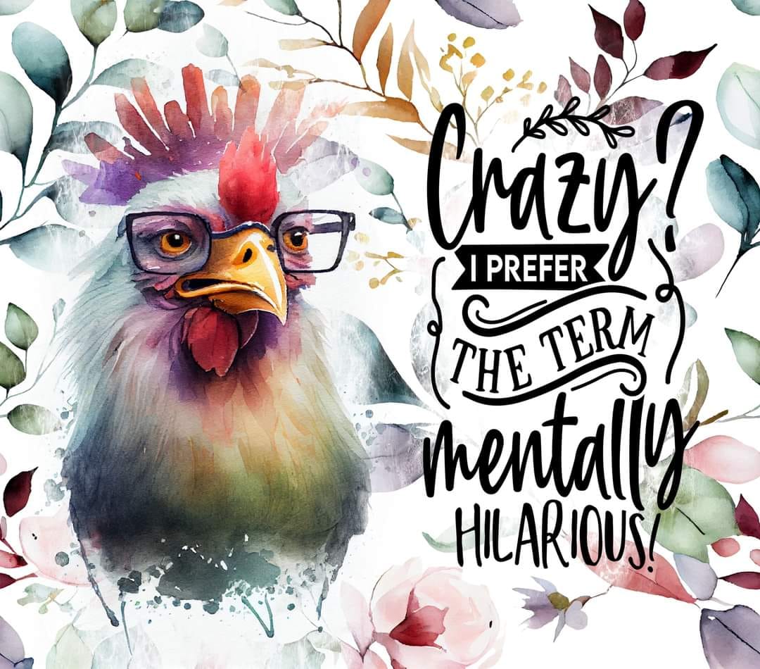 #420 Crazy or Mentally Hilarious Chicken Tumbler
