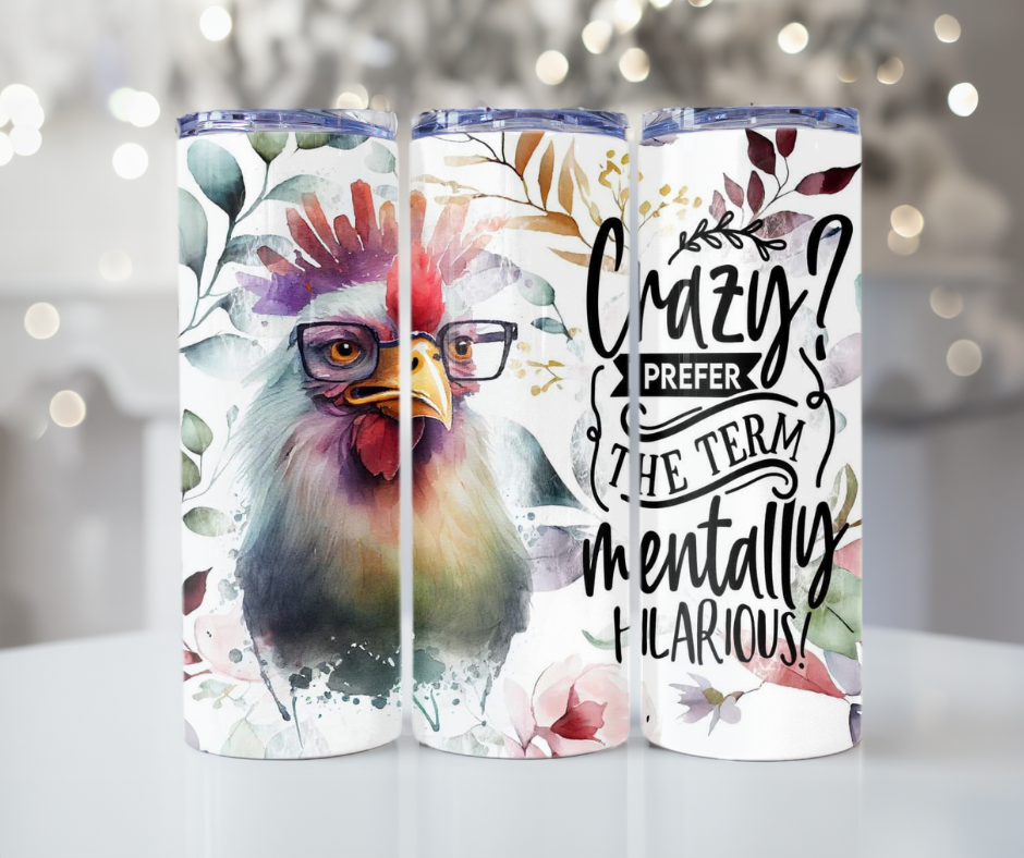 #420 Crazy or Mentally Hilarious Chicken Tumbler