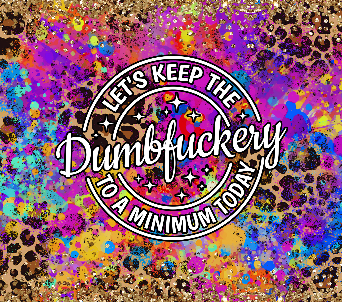#421 Dumbfuckery Colorful Cheeta Print Tumbler