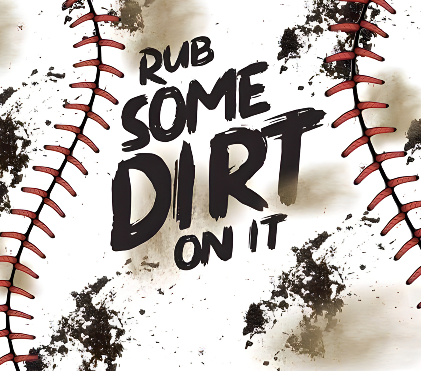 #487 Rub Some Dirt On It Baseball Tumbler