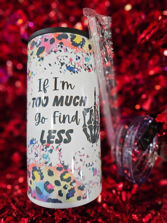 #468 If Im Too Much Go Find Less Can Cooler