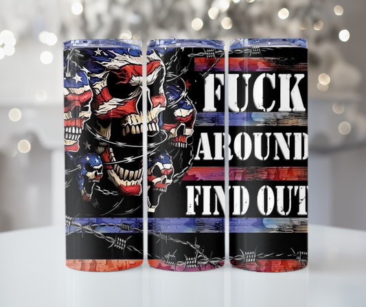 #276 Fuck Aroud and Find Out Skull Tumbler