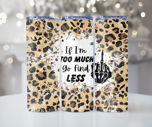 #281 If Im Too Much Go Find Less Cheeta Tumbler