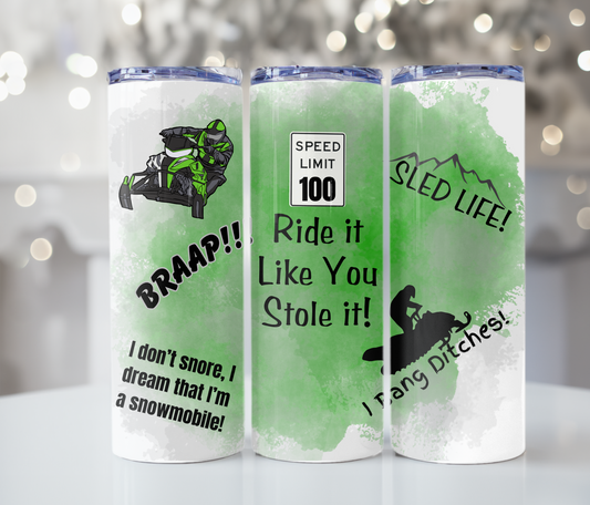 #337 Snowmobiling Ride It Like You Stole It Green and Grey Tumbler