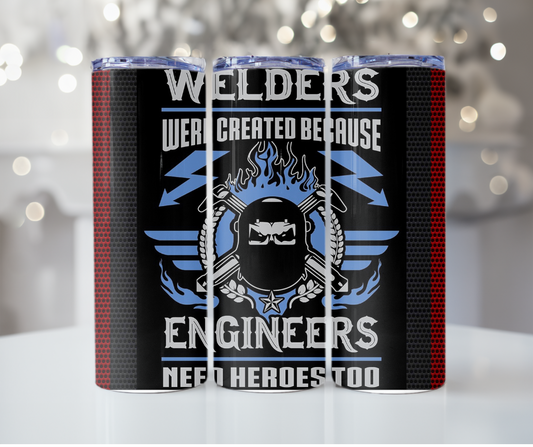 #390 Welders Created Because Engineers Needed Heros Tumbler