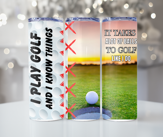 #425 I Play Golf and I Know Things Tumbler