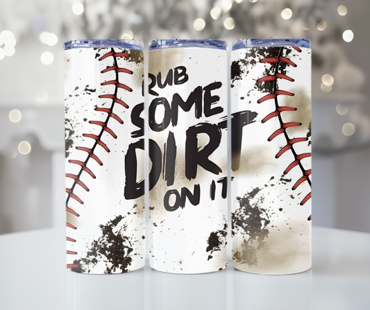 #487 Rub Some Dirt On It Baseball Tumbler