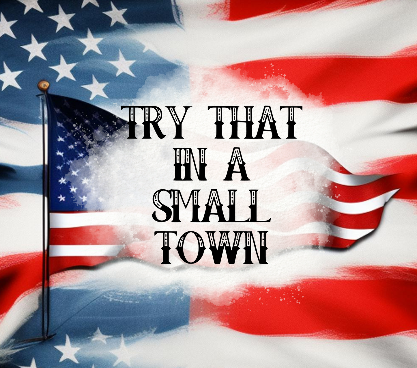 #52 Try That In a Small Town American Flag Tumbler