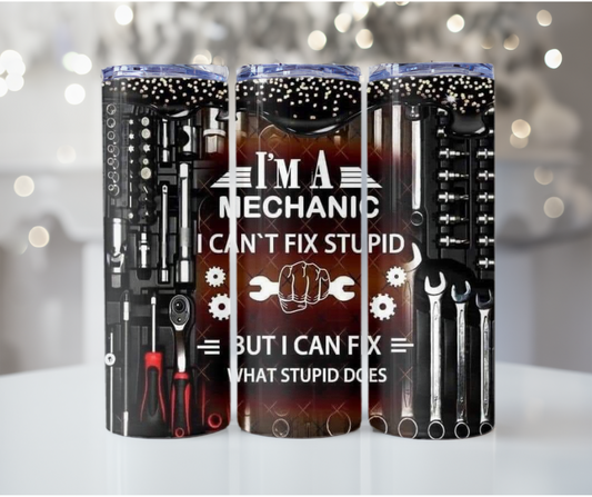 #179 Im a Mechanic Cant Fix Stupid Tumbler